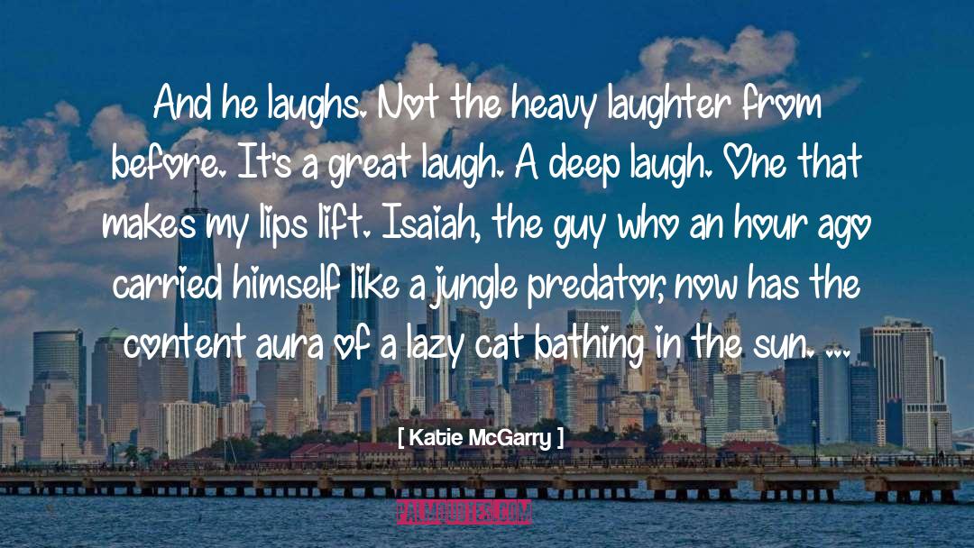 Katie McGarry Quotes: And he laughs. Not the