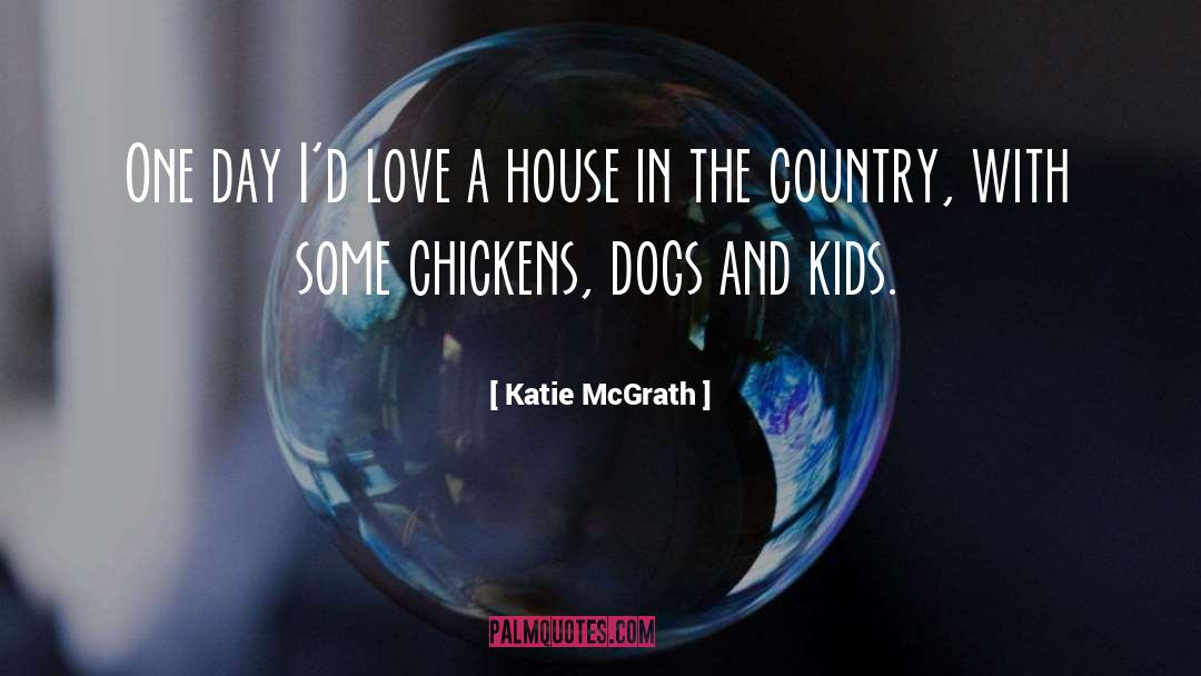 Katie McGrath Quotes: One day I'd love a