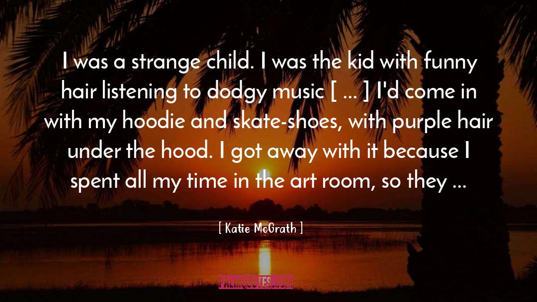 Katie McGrath Quotes: I was a strange child.