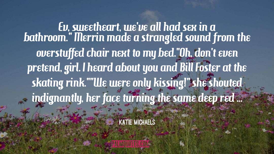 Katie Michaels Quotes: Ev, sweetheart, we've all had