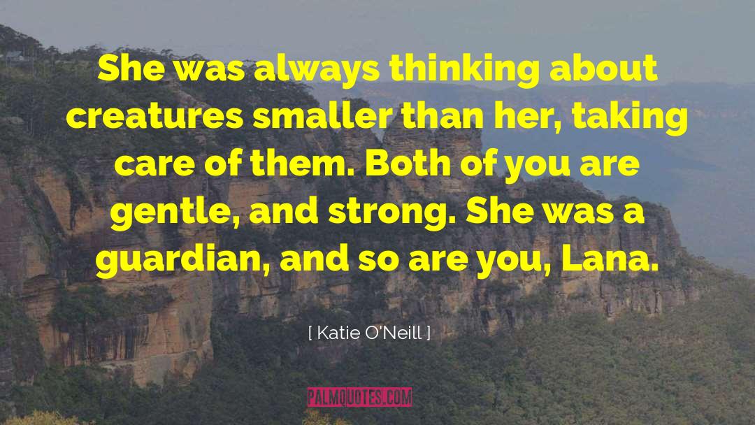 Katie O'Neill Quotes: She was always thinking about