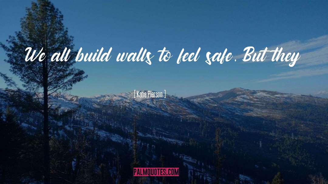 Katie Pierson Quotes: We all build walls to