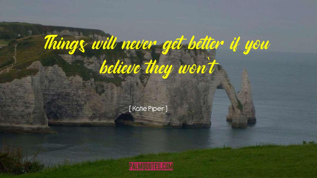 Katie Piper Quotes: Things will never get better