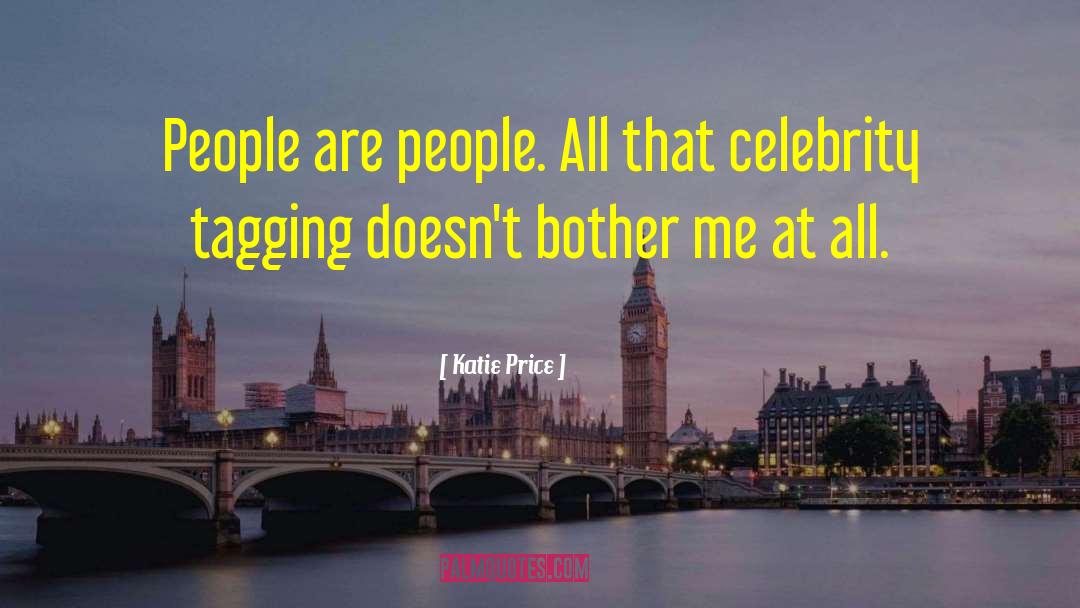 Katie Price Quotes: People are people. All that