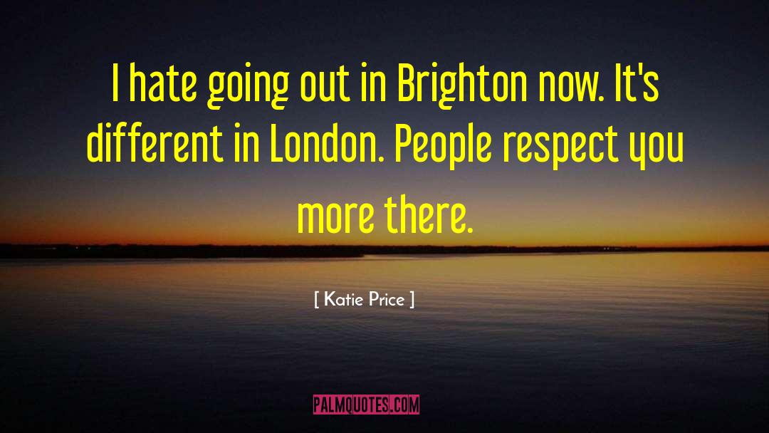 Katie Price Quotes: I hate going out in