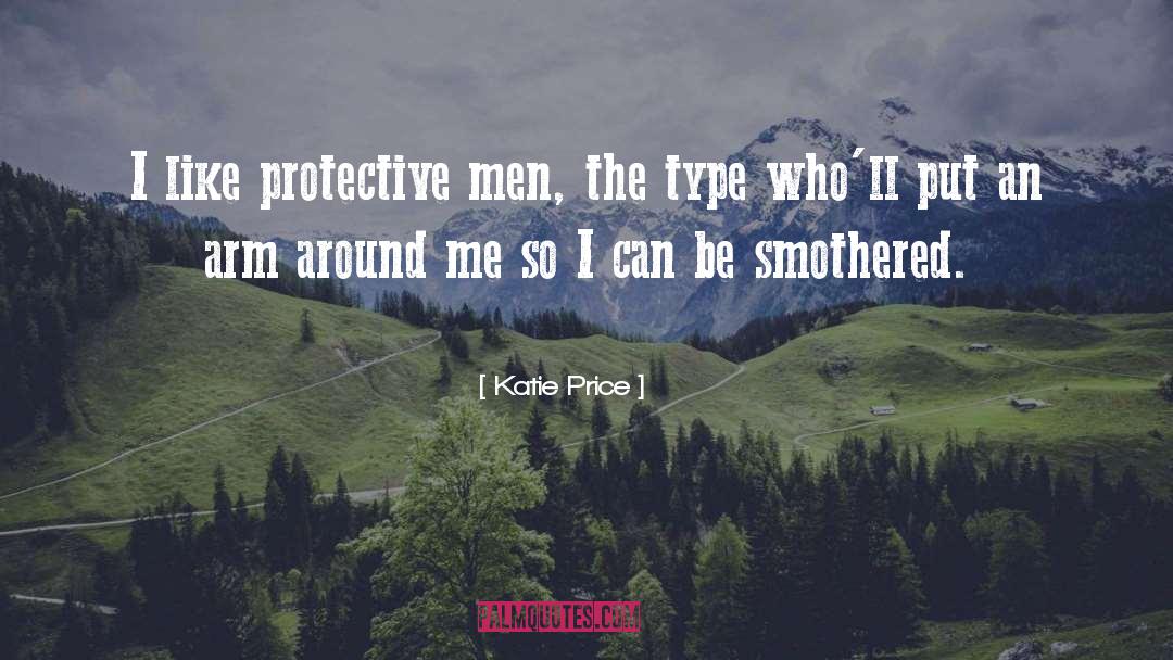Katie Price Quotes: I like protective men, the