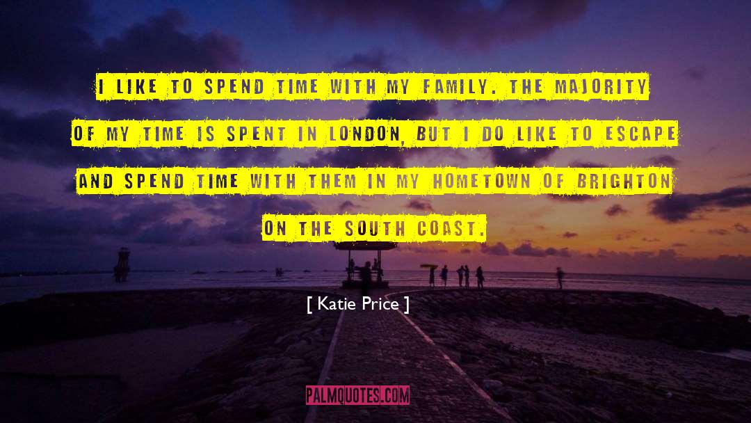 Katie Price Quotes: I like to spend time