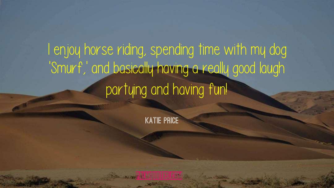Katie Price Quotes: I enjoy horse riding, spending