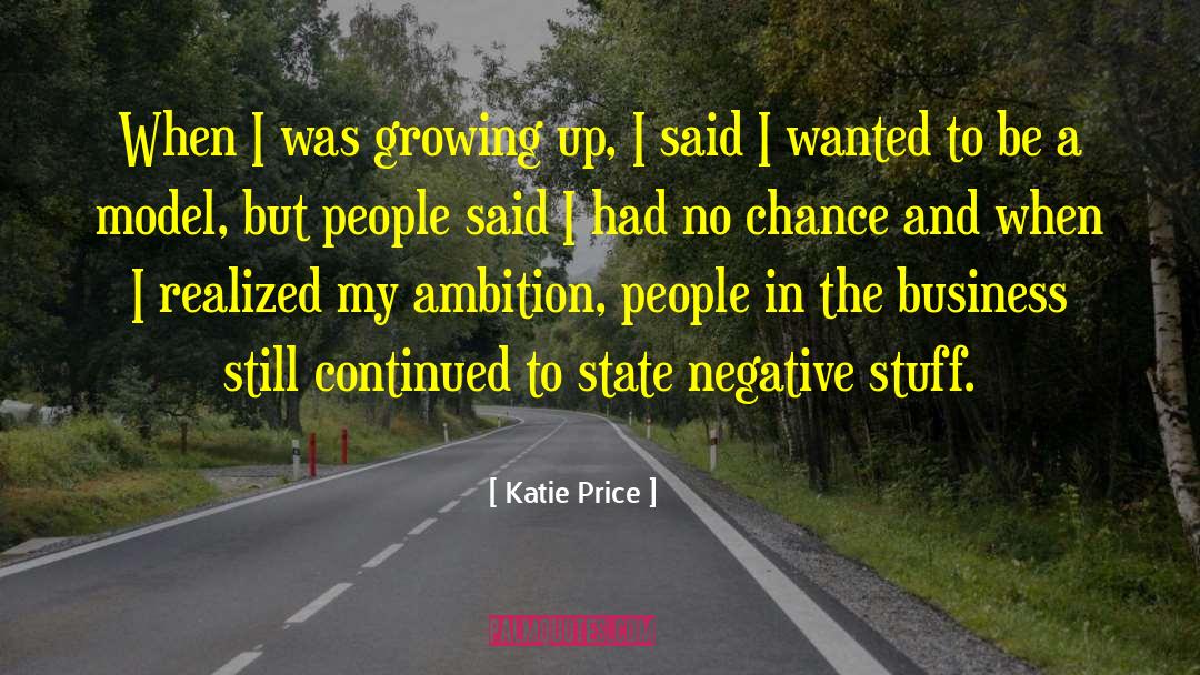 Katie Price Quotes: When I was growing up,