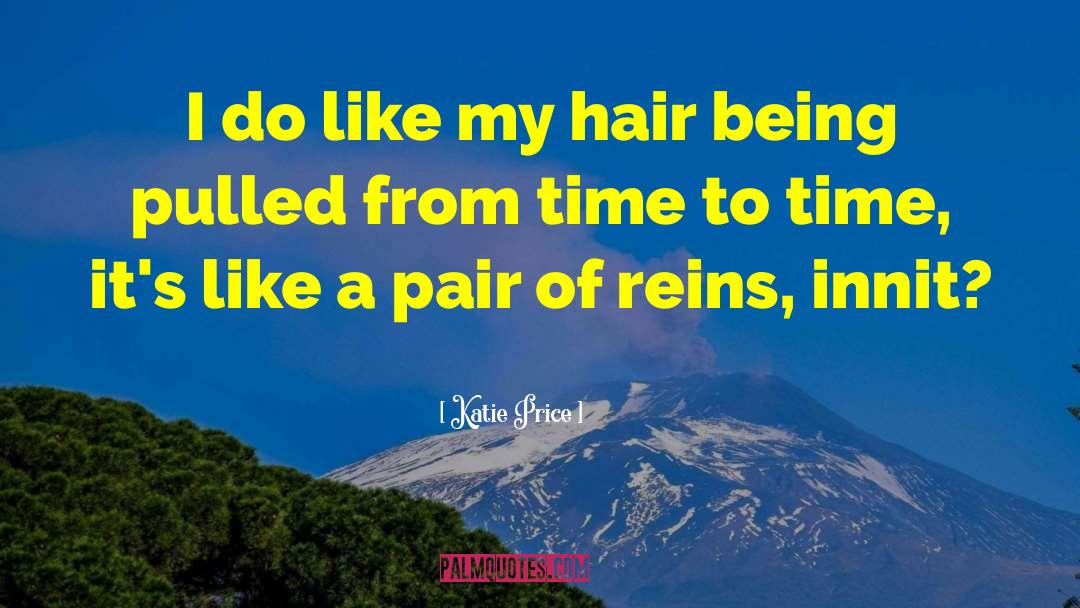 Katie Price Quotes: I do like my hair