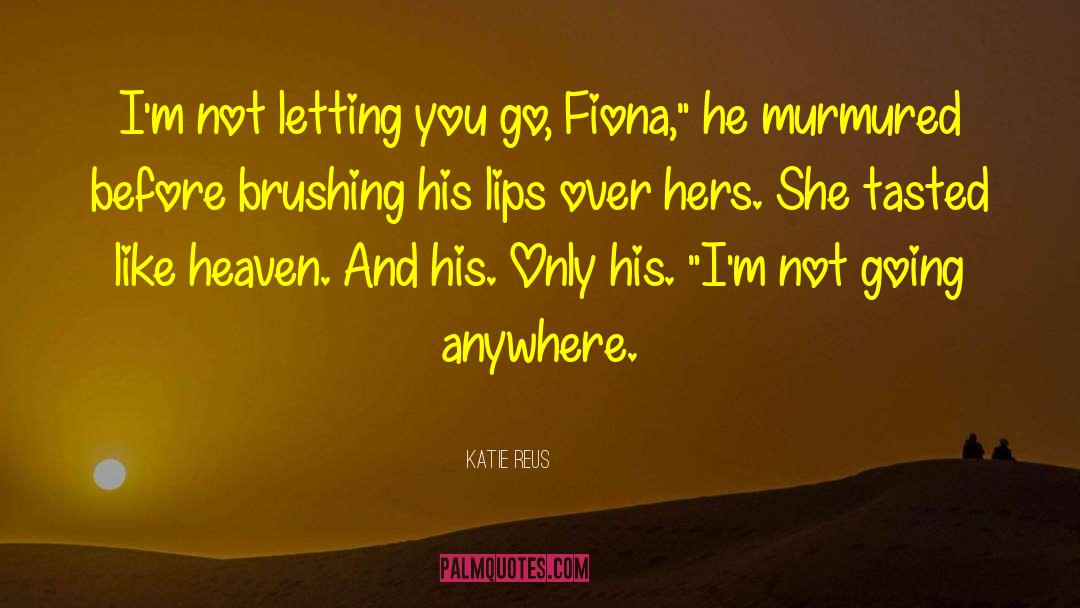 Katie Reus Quotes: I'm not letting you go,