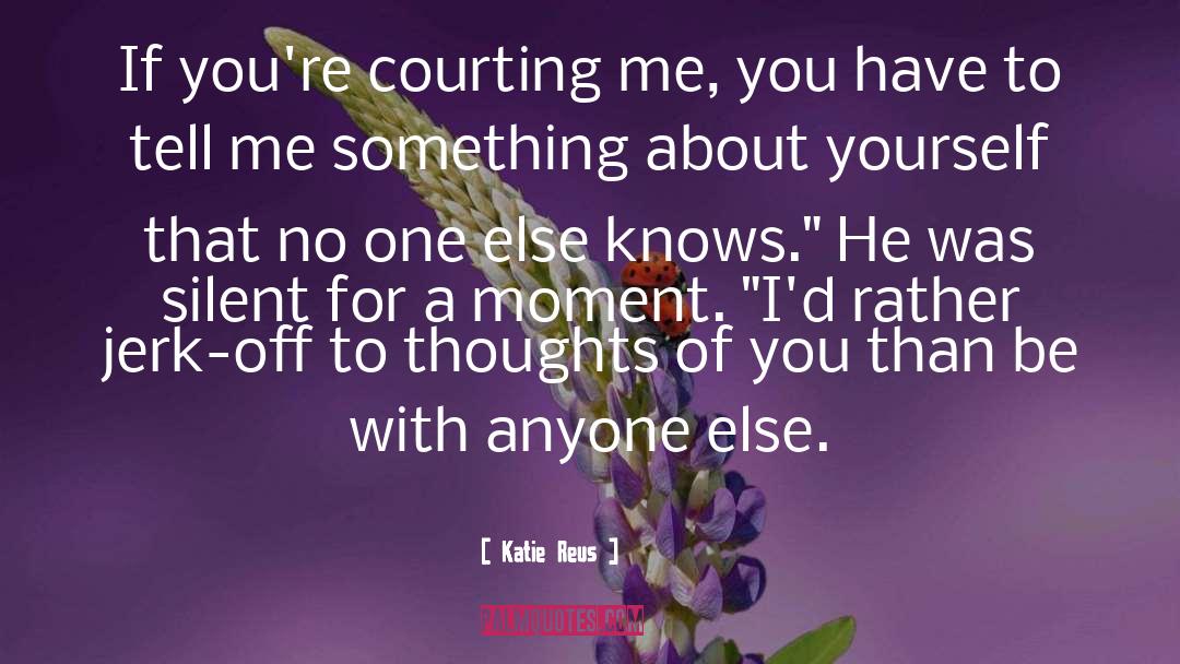Katie Reus Quotes: If you're courting me, you