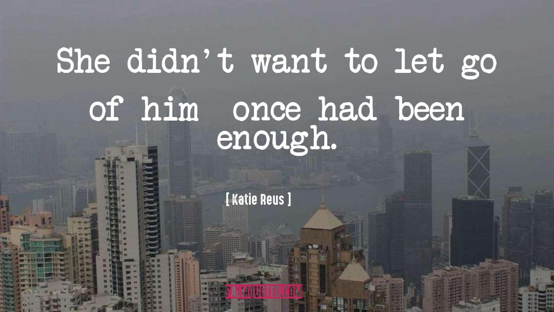 Katie Reus Quotes: She didn't want to let
