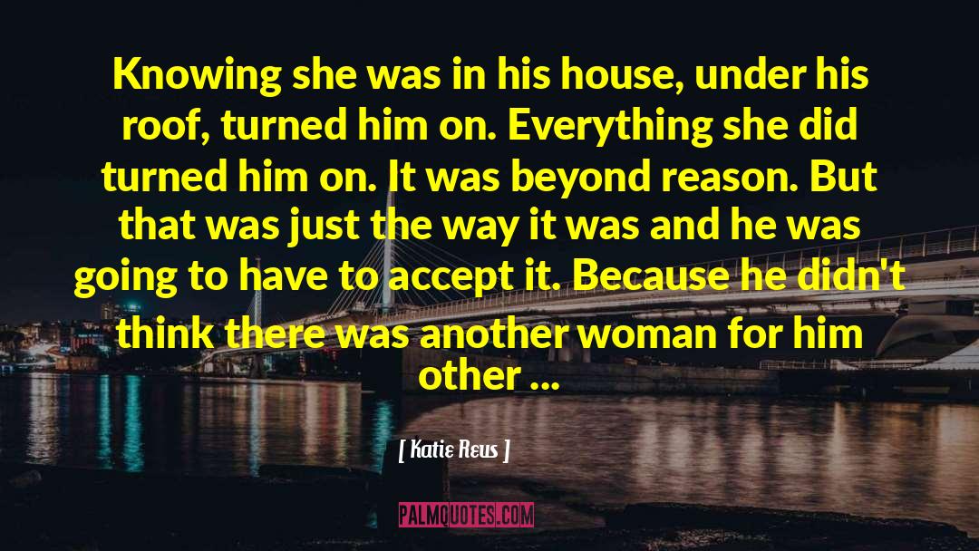 Katie Reus Quotes: Knowing she was in his