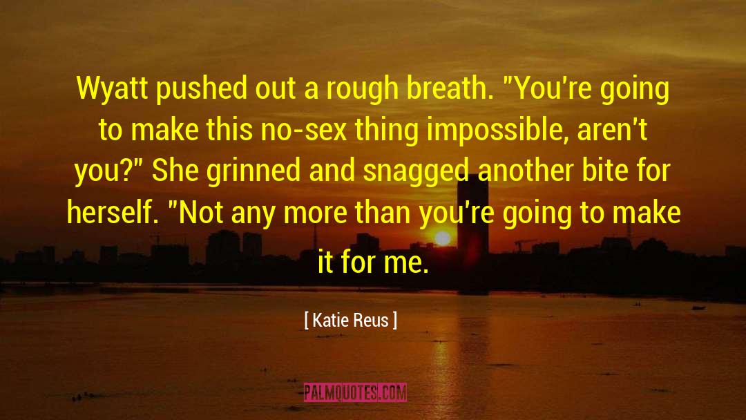 Katie Reus Quotes: Wyatt pushed out a rough