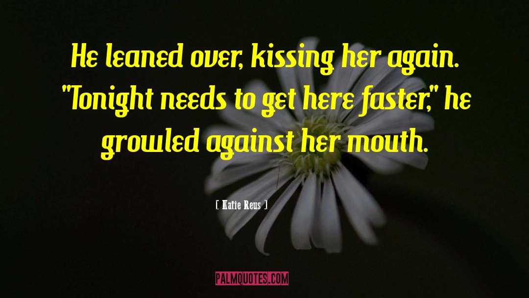 Katie Reus Quotes: He leaned over, kissing her