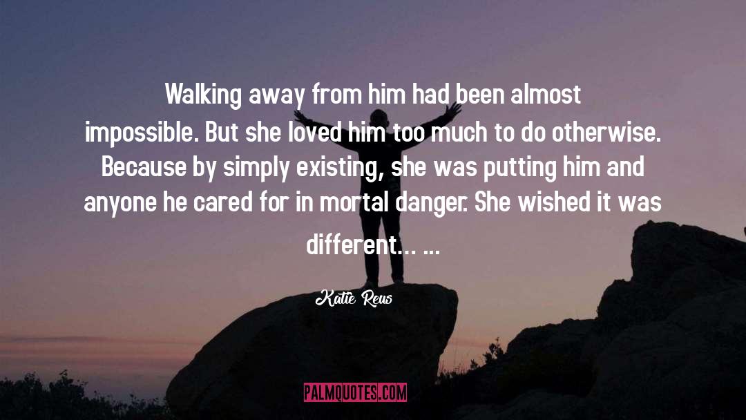 Katie Reus Quotes: Walking away from him had