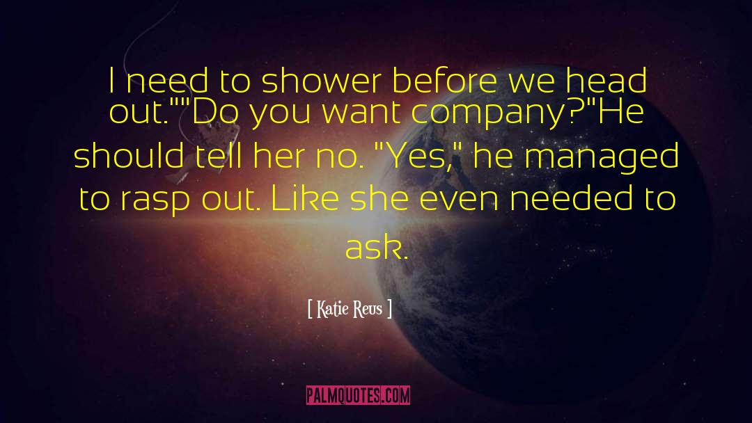 Katie Reus Quotes: I need to shower before