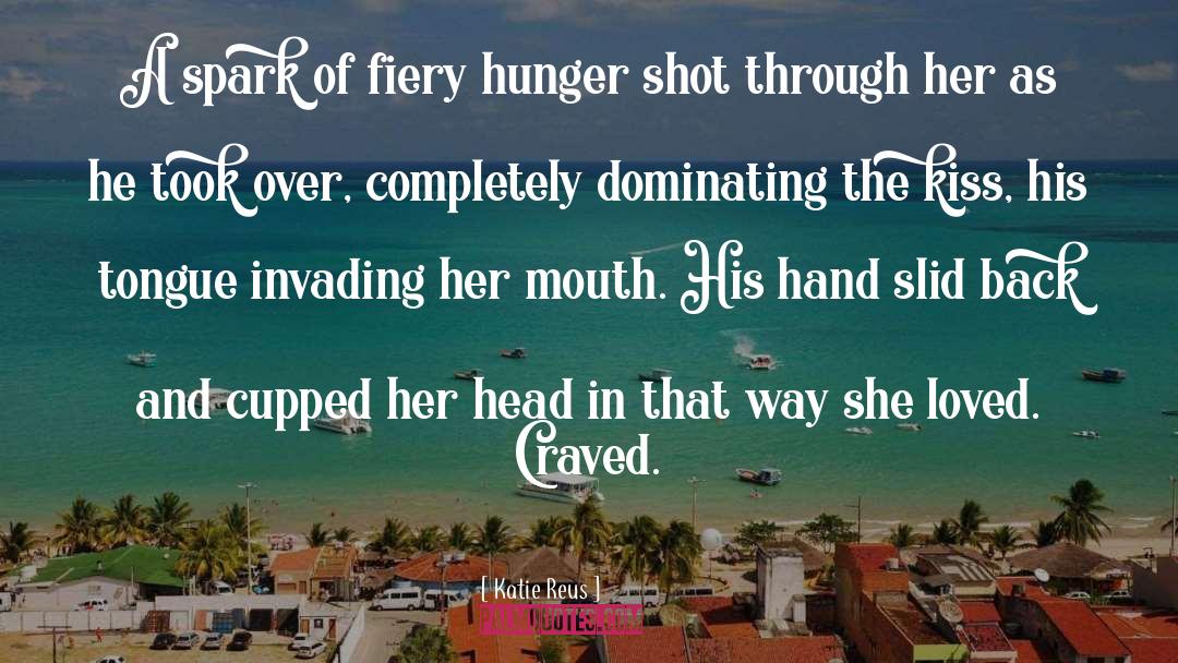 Katie Reus Quotes: A spark of fiery hunger