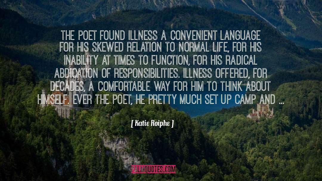 Katie Roiphe Quotes: The poet found illness a