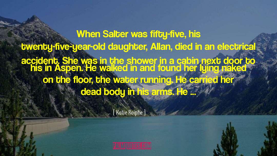 Katie Roiphe Quotes: When Salter was fifty-five, his