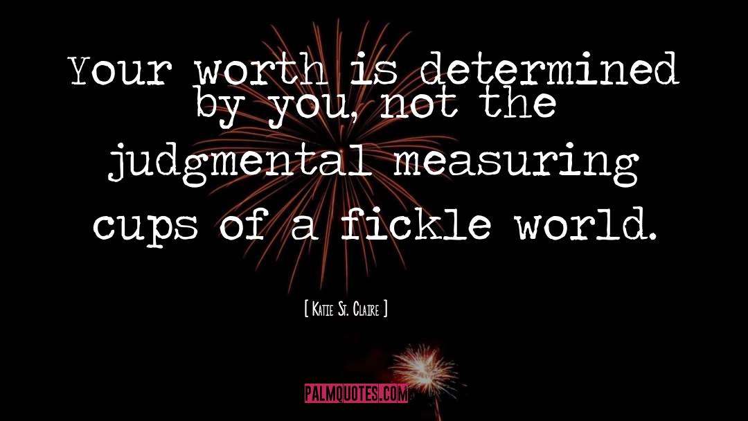 Katie St. Claire Quotes: Your worth is determined by