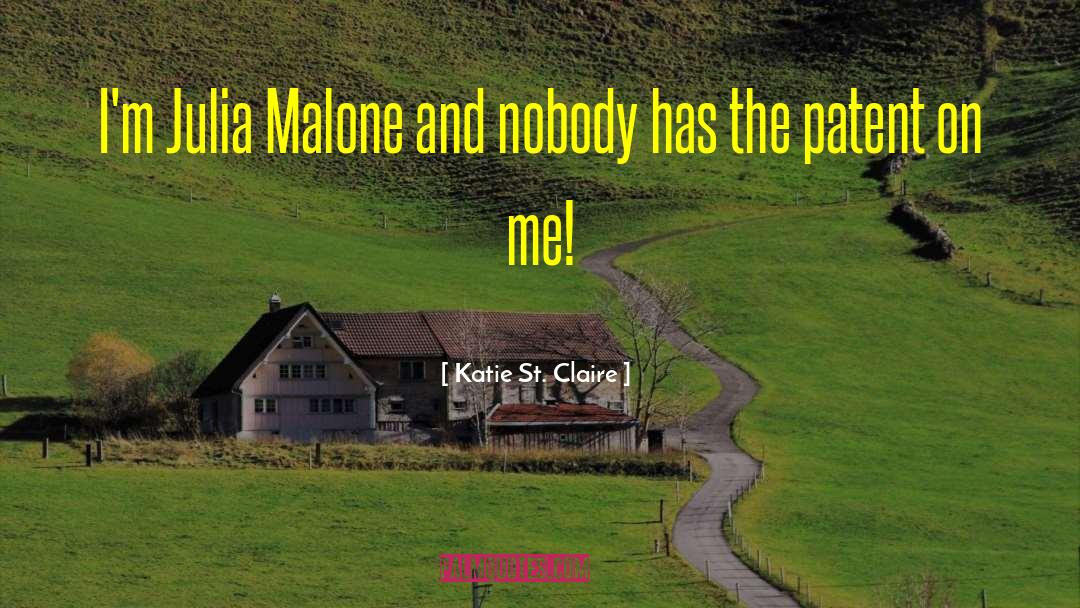 Katie St. Claire Quotes: I'm Julia Malone and nobody