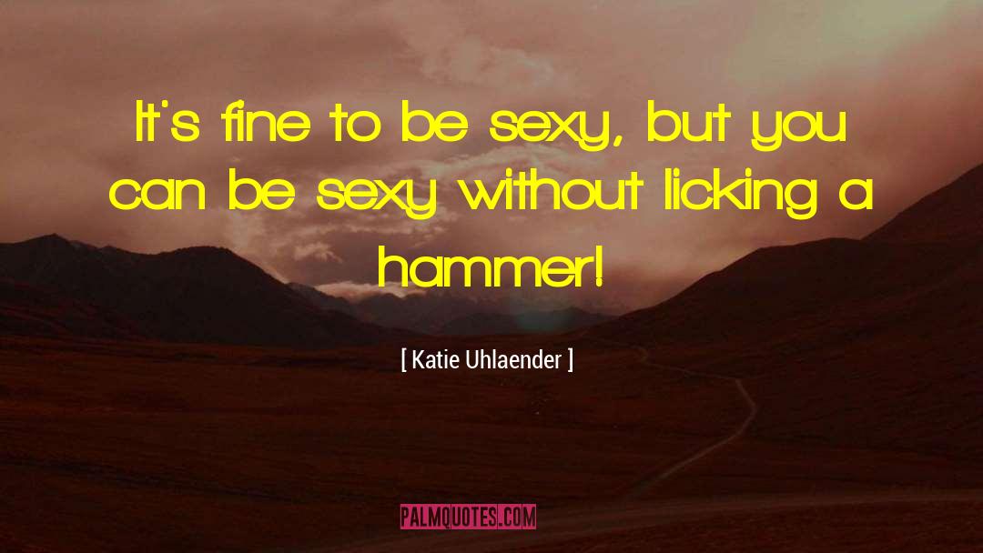 Katie Uhlaender Quotes: It's fine to be sexy,