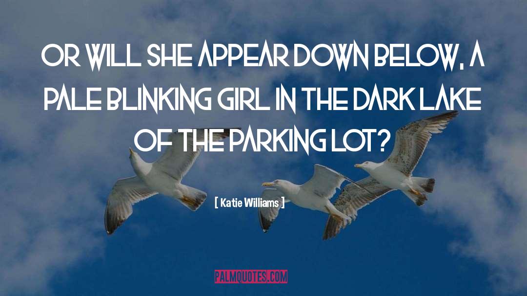 Katie Williams Quotes: Or will she appear down