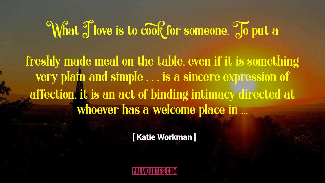 Katie Workman Quotes: What I love is to