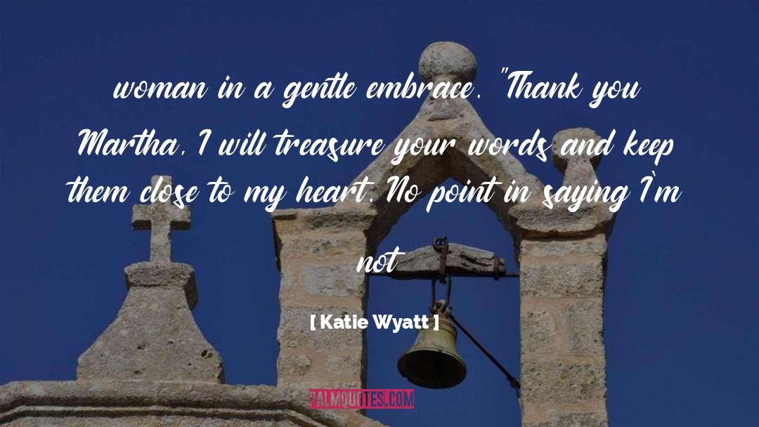 Katie Wyatt Quotes: woman in a gentle embrace.