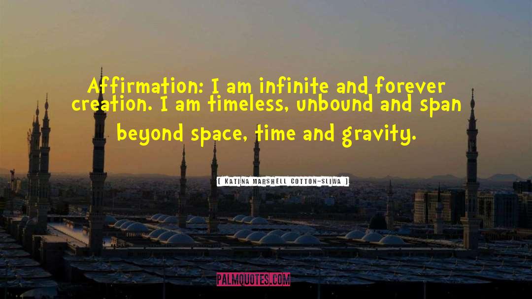 Katina Marshell Cotton-Sliwa Quotes: Affirmation: I am infinite and