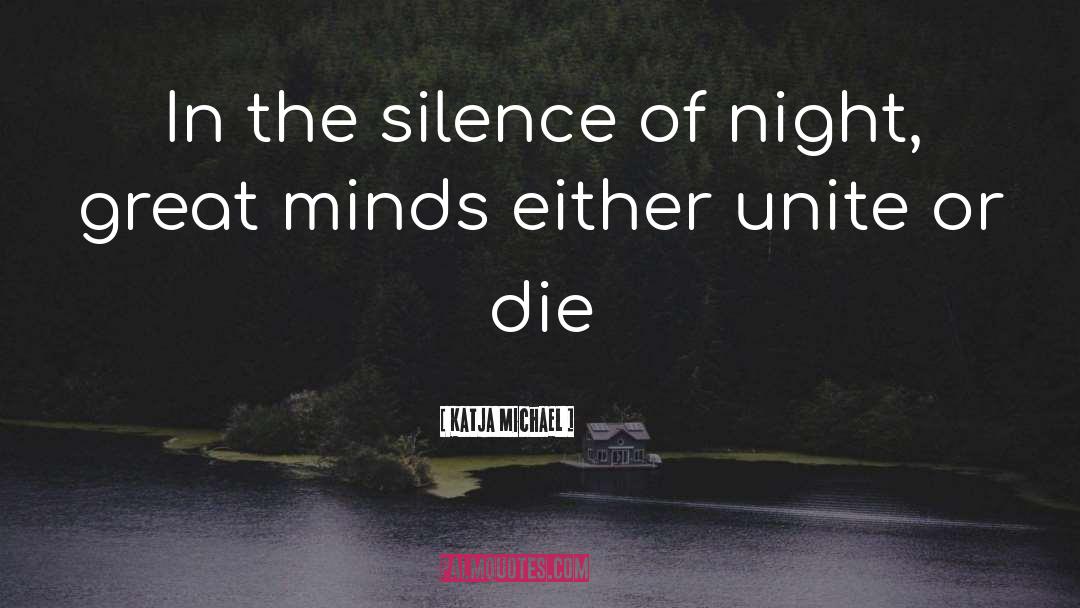 Katja Michael Quotes: In the silence of night,