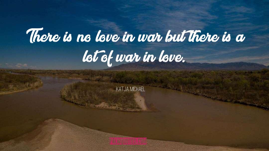 Katja Michael Quotes: There is no love in