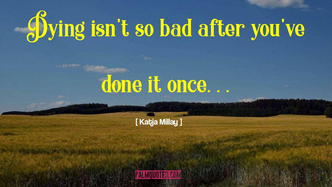 Katja Millay Quotes: Dying isn't so bad after