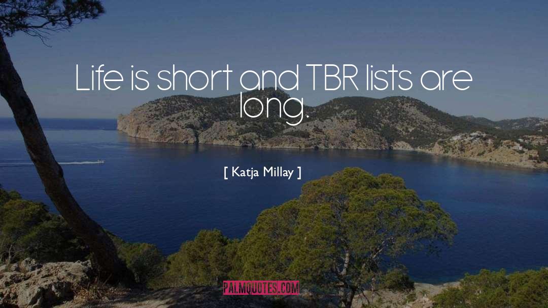 Katja Millay Quotes: Life is short and TBR