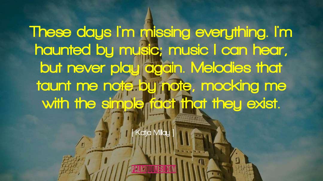 Katja Millay Quotes: These days I'm missing everything.