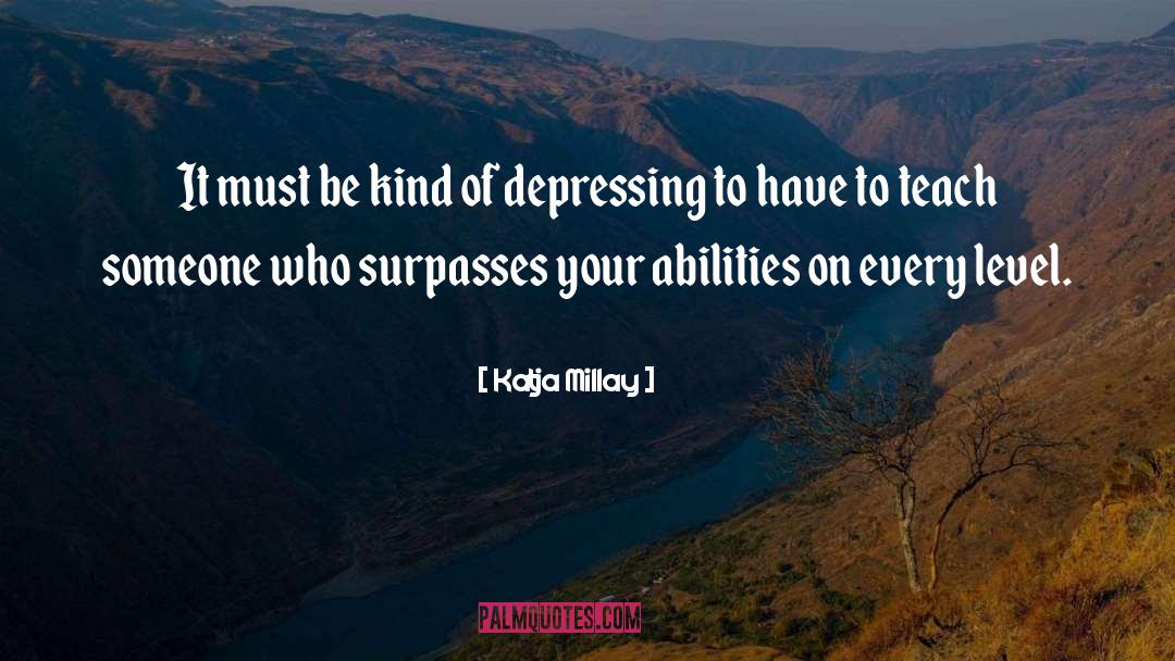 Katja Millay Quotes: It must be kind of