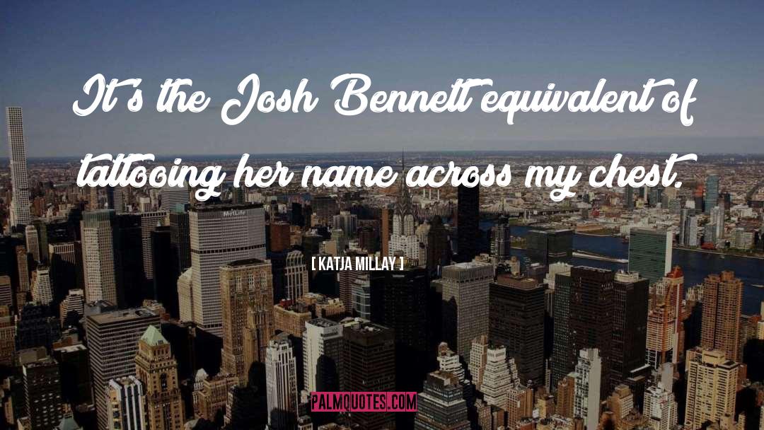 Katja Millay Quotes: It's the Josh Bennett equivalent