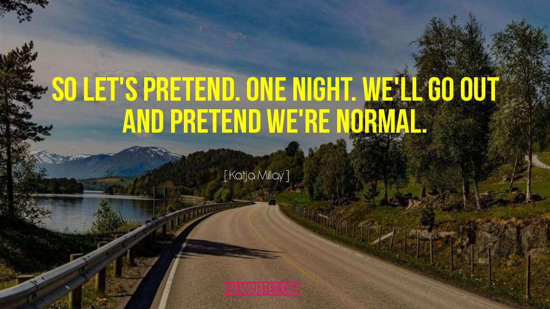 Katja Millay Quotes: So let's pretend. One night.