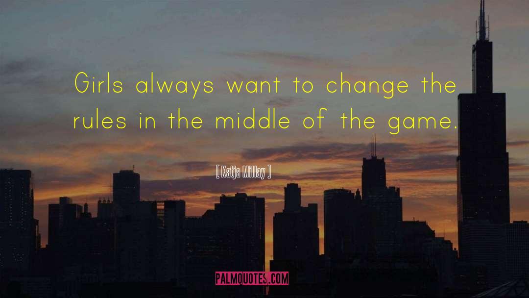 Katja Millay Quotes: Girls always want to change