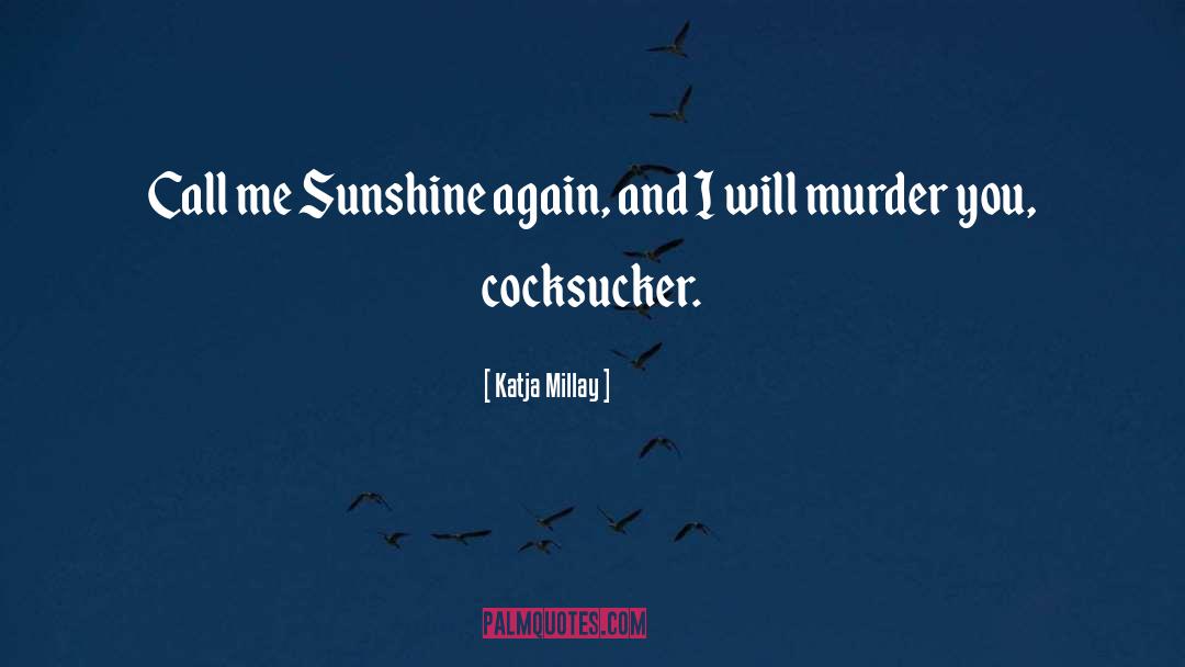 Katja Millay Quotes: Call me Sunshine again, and