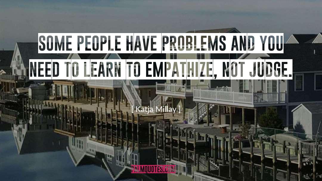 Katja Millay Quotes: Some people have problems and