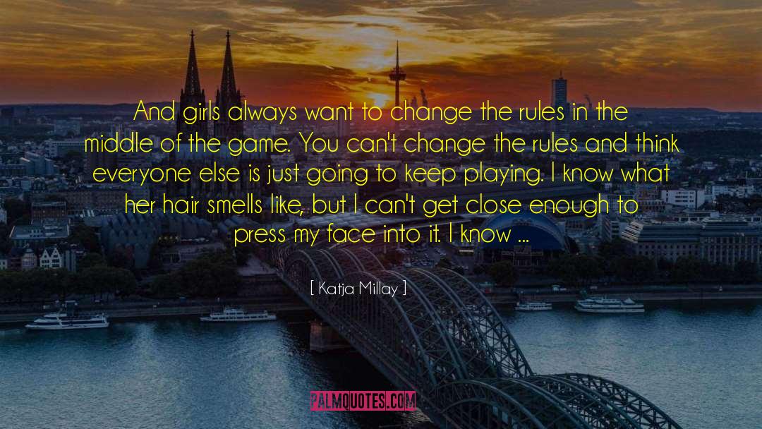 Katja Millay Quotes: And girls always want to