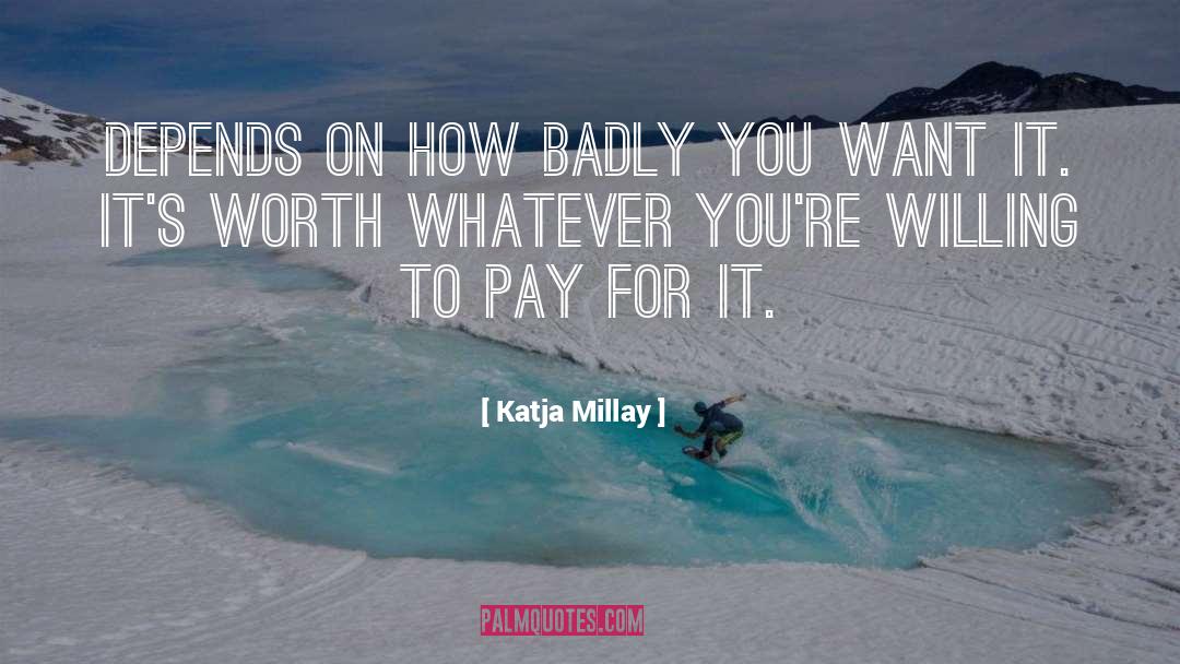 Katja Millay Quotes: Depends on how badly you