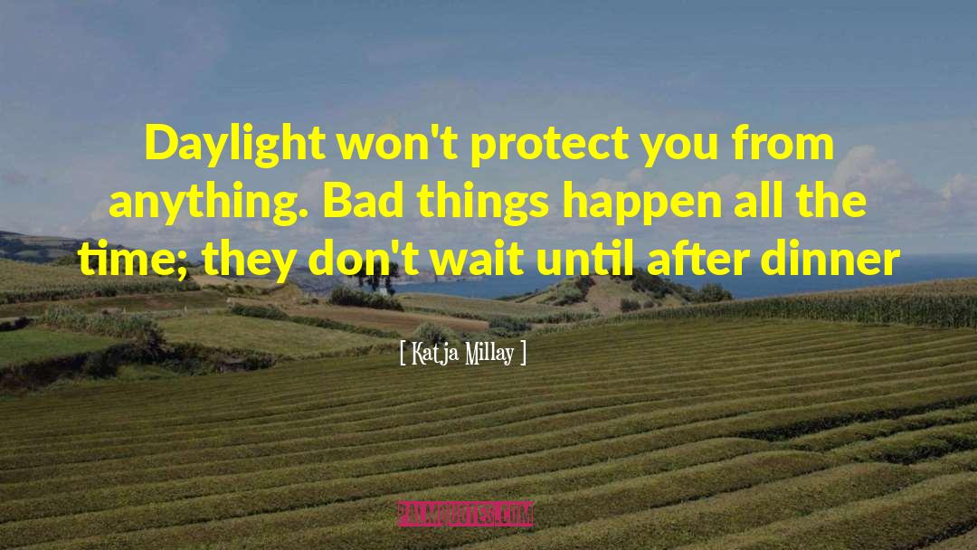 Katja Millay Quotes: Daylight won't protect you from