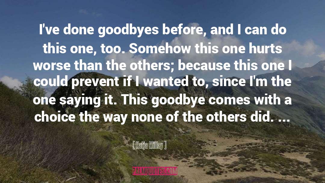 Katja Millay Quotes: I've done goodbyes before, and