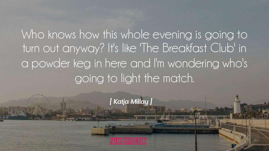 Katja Millay Quotes: Who knows how this whole