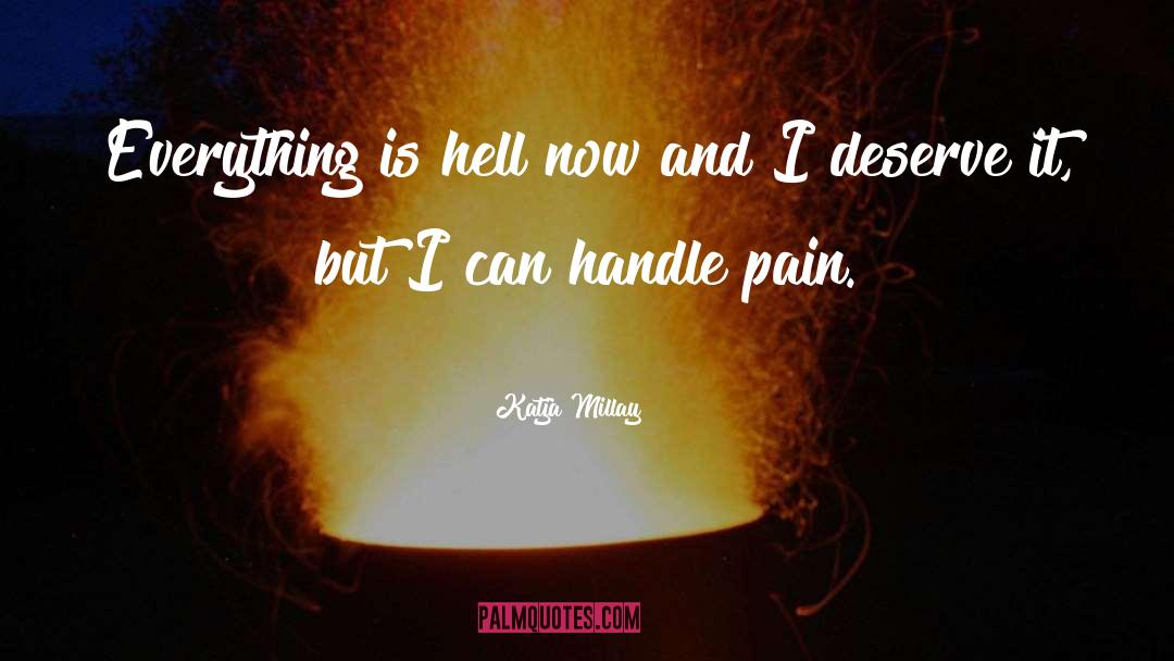 Katja Millay Quotes: Everything is hell now and