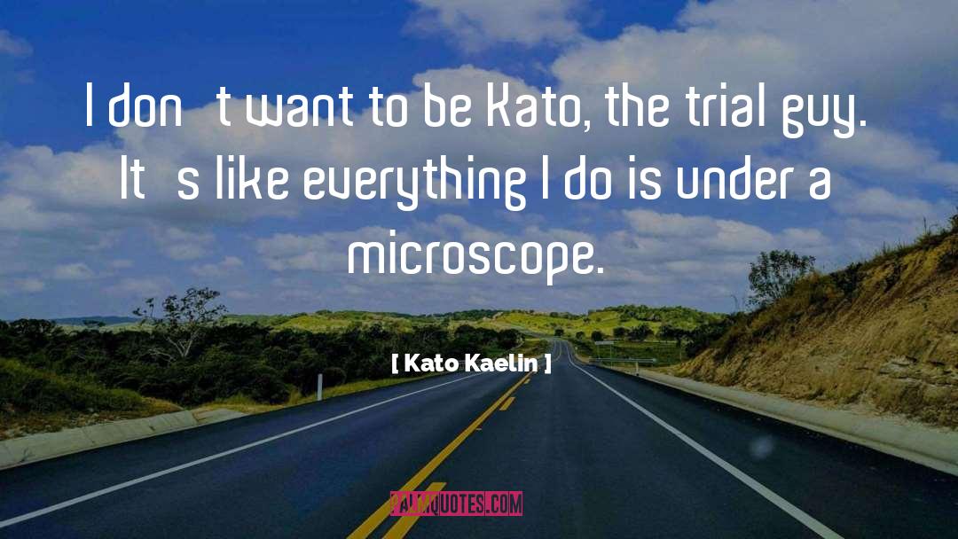 Kato Kaelin Quotes: I don't want to be